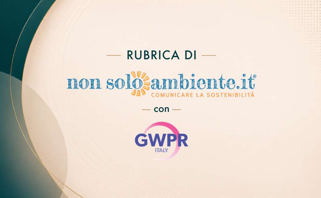 GWPR Italia e Nonsoloambiente: al via la nuova rubrica dedicata a sostenibilità e comunicazione
